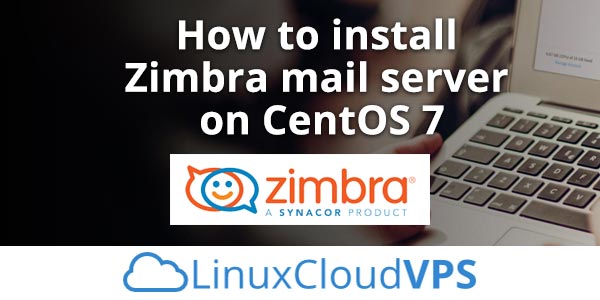How to install and configure Zimbra mail server on CentOS 7