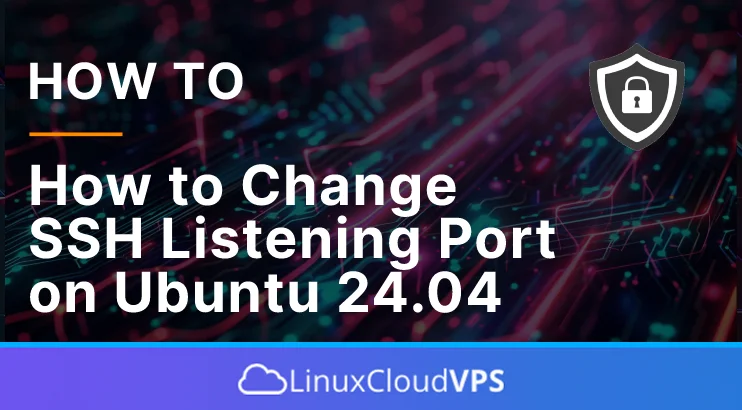 How to Change SSH Listening Port on Ubuntu 24.04